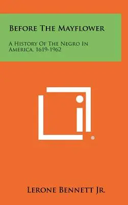 Before The Mayflower: Historia Murzynów w Ameryce, 1619-1962 - Before The Mayflower: A History Of The Negro In America, 1619-1962