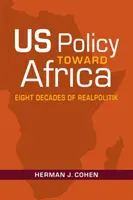 Polityka Stanów Zjednoczonych wobec Afryki - osiem dekad realpolitik - US Policy Toward Africa - Eight Decades of Realpolitik