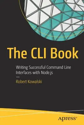 Książka CLI: Pisanie skutecznych interfejsów wiersza poleceń za pomocą Node.Js - The CLI Book: Writing Successful Command Line Interfaces with Node.Js