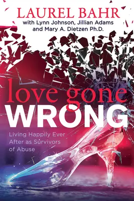 Love Gone Wrong: Życie długo i szczęśliwie jako osoby, które przeżyły przemoc - Love Gone Wrong: Living Happily Ever After as Survivors of Abuse