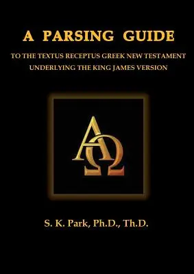 Przewodnik po parsowaniu greckiego Nowego Testamentu Textus Receptus - A Parsing Guide to the Textus Receptus Greek New Testament