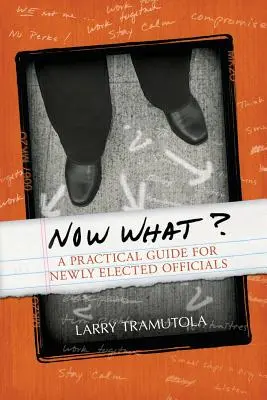 Co teraz? Praktyczny przewodnik dla nowo wybranych urzędników - Now What?: A Practical Guide for Newly Elected Officials