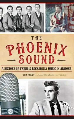 The: Phoenix Sound: Historia muzyki Twang i Rockabilly w Arizonie - The: Phoenix Sound: A History of Twang and Rockabilly Music in Arizona