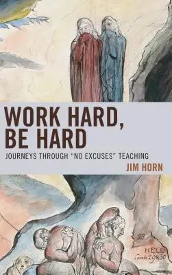 Pracuj ciężko, bądź twardy: podróże przez nauczanie bez wymówek - Work Hard, Be Hard: Journeys Through No Excuses Teaching