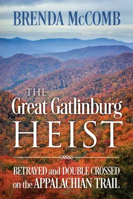 The Great Gatlinburg Heist: Zdradzony i podwójnie krzyżowany na szlaku Appalachów - The Great Gatlinburg Heist: Betrayed and Double Crossed on the Appalachian Trail