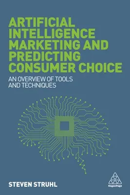 Marketing sztucznej inteligencji i przewidywanie wyborów konsumentów: Przegląd narzędzi i technik - Artificial Intelligence Marketing and Predicting Consumer Choice: An Overview of Tools and Techniques