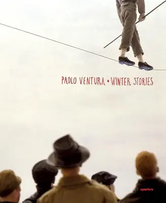 Paolo Ventura: Zimowe opowieści - Paolo Ventura: Winter Stories