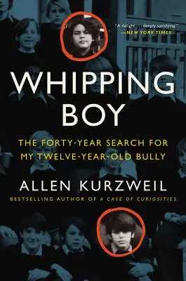 Whipping Boy: Czterdziestoletnie poszukiwania mojego dwunastoletniego łobuza - Whipping Boy: The Forty-Year Search for My Twelve-Year-Old Bully