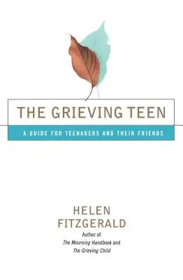 The Grieving Teen: Przewodnik dla nastolatków i ich przyjaciół - The Grieving Teen: A Guide for Teenagers and Their Friends