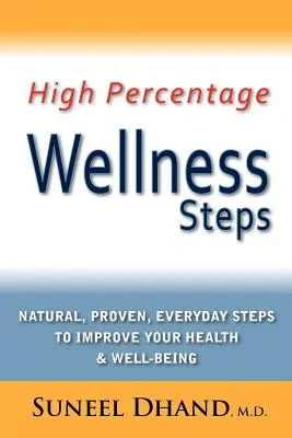 Wysokoprocentowe kroki do dobrego samopoczucia: Naturalne, sprawdzone, codzienne kroki do poprawy zdrowia i samopoczucia - High Percentage Wellness Steps: Natural, Proven, Everyday Steps to Improve Your Health & Well-Being
