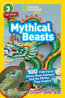 National Geographic Readers: Mityczne bestie (L3): 100 zabawnych faktów o prawdziwych zwierzętach i inspirujących mitach - National Geographic Readers: Mythical Beasts (L3): 100 Fun Facts about Real Animals and the Myths They Inspire