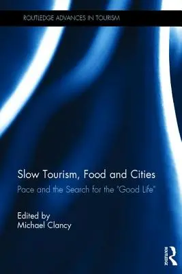 Slow Tourism, jedzenie i miasta: Tempo i poszukiwanie dobrego życia - Slow Tourism, Food and Cities: Pace and the Search for the Good Life