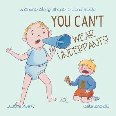 You Can't Wear Underpants!: a Chant-Along, Shout-It-Loud Book!