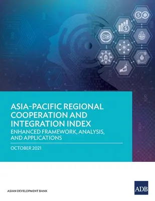 Wskaźnik współpracy i integracji regionalnej w regionie Azji i Pacyfiku: Ulepszone ramy, analiza i zastosowania - Asia-Pacific Regional Cooperation and Integration Index: Enhanced Framework, Analysis, and Applications