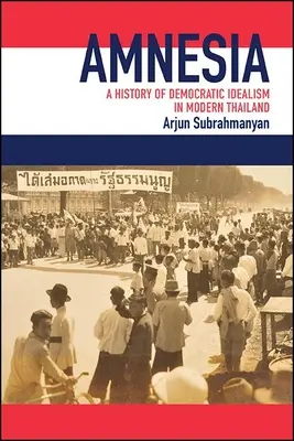 Amnezja: Historia demokratycznego idealizmu we współczesnej Tajlandii - Amnesia: A History of Democratic Idealism in Modern Thailand
