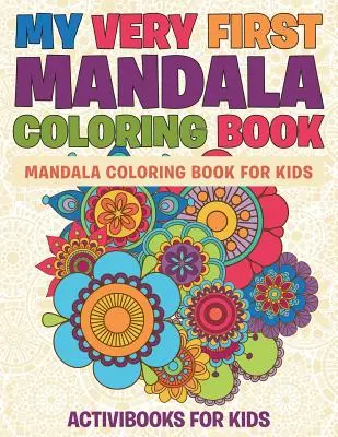 Moja pierwsza książka do kolorowania mandali: Kolorowanka Mandala dla dzieci - My Very First Mandala Coloring Book: Mandala Coloring Book For Kids