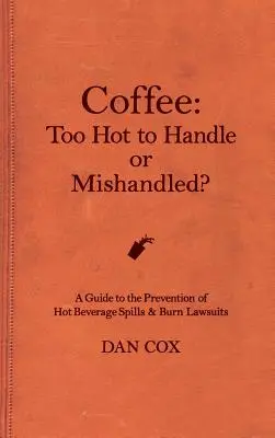 Kawa: Zbyt gorąca lub niewłaściwie obsługiwana: Przewodnik po rozlaniu gorącego napoju i pozwach o oparzenia - Coffee: Too Hot To Handle or Mishandled: A Guide to Hot Beverage Spills and Burn Lawsuits