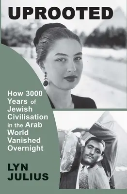 Wykorzenieni: Jak 3000 lat żydowskiej cywilizacji w świecie arabskim zniknęło z dnia na dzień - Uprooted: How 3000 Years of Jewish Civilization in the Arab World Vanished Overnight