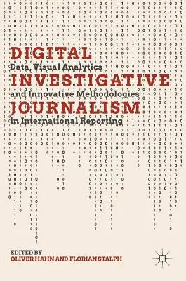 Cyfrowe dziennikarstwo śledcze: Dane, analizy wizualne i innowacyjne metodologie w raportach międzynarodowych - Digital Investigative Journalism: Data, Visual Analytics and Innovative Methodologies in International Reporting