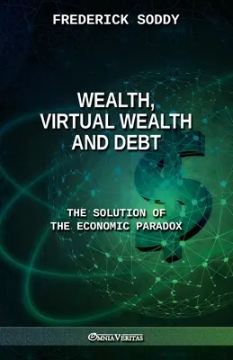 Bogactwo, wirtualne bogactwo i dług: rozwiązanie paradoksu ekonomicznego - Wealth, Virtual Wealth and Debt: The Solution of the Economic Paradox