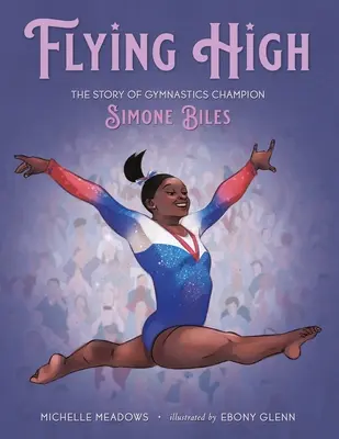 Latając wysoko: historia mistrzyni gimnastyki Simone Biles - Flying High: The Story of Gymnastics Champion Simone Biles