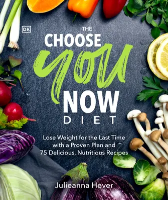 Dieta Choose You Now: Schudnij po raz ostatni dzięki sprawdzonemu planowi i 75 pysznym, pożywnym posiłkom - The Choose You Now Diet: Lose Weight for the Last Time with a Proven Plan and 75 Delicious, Nutritious Re