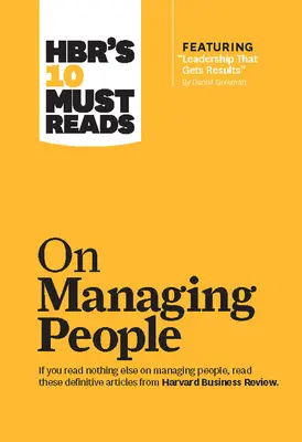 Hbr's 10 Must Reads on Managing People (z wyróżnionym artykułem Leadership That Gets Results, autorstwa Daniela Golemana) - Hbr's 10 Must Reads on Managing People (with Featured Article Leadership That Gets Results, by Daniel Goleman)