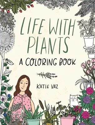 Życie z roślinami: Kolorowanka - Life with Plants: A Coloring Book