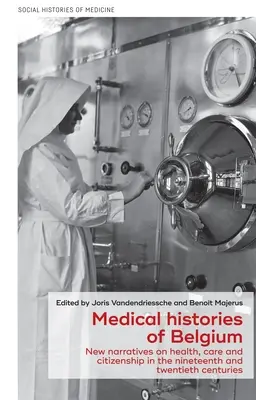 Medyczne historie Belgii: Nowe narracje na temat zdrowia, opieki i obywatelstwa w XIX i XX wieku - Medical Histories of Belgium: New Narratives on Health, Care and Citizenship in the Nineteenth and Twentieth Centuries
