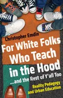 For White Folks Who Teach in the Hood... and the Rest of Y'all Too: Pedagogika rzeczywistości i edukacja miejska - For White Folks Who Teach in the Hood... and the Rest of Y'all Too: Reality Pedagogy and Urban Education