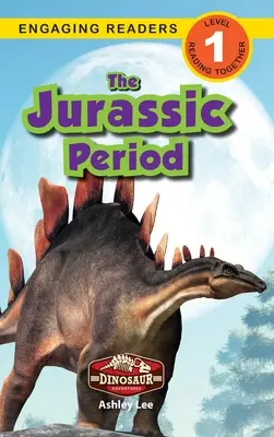 Okres jurajski: Przygody z dinozaurami (Angażujące czytanki, poziom 1) - The Jurassic Period: Dinosaur Adventures (Engaging Readers, Level 1)