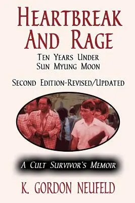 Heartbreak and Rage: Dziesięć lat pod rządami Sun Myung Moona: Pamiętnik ocalałego z kultu - Heartbreak and Rage: Ten Years Under Sun Myung Moon: A Cult Survivor's Memoir