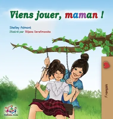 Viens jouer, maman !: Zagrajmy w mamę - wydanie francuskie - Viens jouer, maman !: Let's Play Mom - French edition