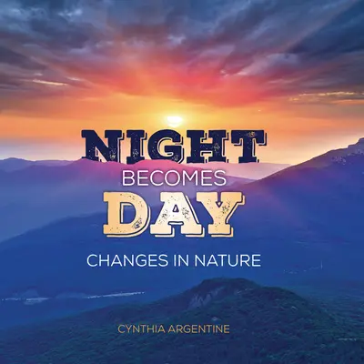 Noc staje się dniem: Zmiany w naturze - Night Becomes Day: Changes in Nature