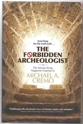 Forbidden Archeologist: Kolumny magazynu Atlantis Rising Michaela A. Cremo - Forbidden Archeologist: The Atlantis Rising Magazine Columns of Michael A. Cremo