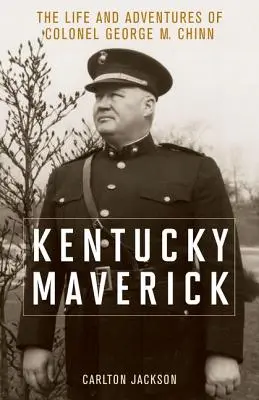 Kentucky Maverick: Życie i przygody pułkownika George'a M. Chinna - Kentucky Maverick: The Life and Adventures of Colonel George M. Chinn