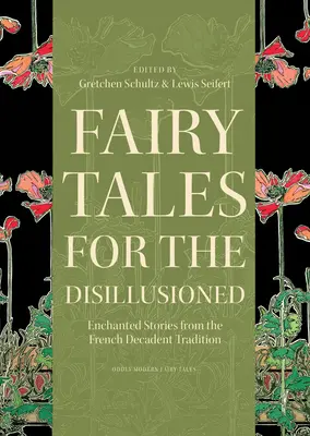Bajki dla rozczarowanych: Zaczarowane historie z francuskiej tradycji dekadenckiej - Fairy Tales for the Disillusioned: Enchanted Stories from the French Decadent Tradition