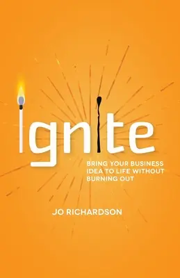 Ignite: Ożyw swój pomysł na biznes bez wypalania się - Ignite: Bring Your Business Idea to Life Without Burning Out