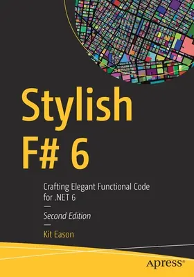 Stylowy F# 6: Tworzenie eleganckiego, funkcjonalnego kodu dla .Net 6 - Stylish F# 6: Crafting Elegant Functional Code for Net 6