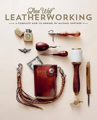 Lone Wolf Leatherworking: Kompletna instrukcja obsługi - Lone Wolf Leatherworking: A Complete How-To Manual