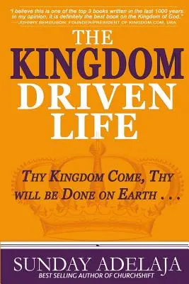 The Kingdom Driven Life: Przyjdź Królestwo Twoje, bądź wola Twoja jako wola Boża ... . - The Kingdom Driven Life: Thy Kingdom Come, Thy will be Done on Earth . . .