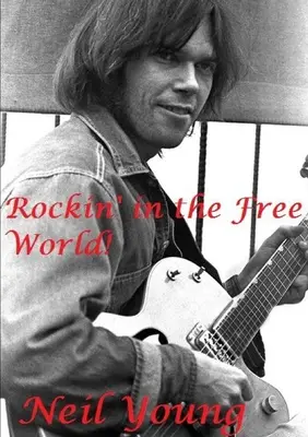 Rockin' in the Free World! Neil Young - Rockin' in the Free World!: Neil Young