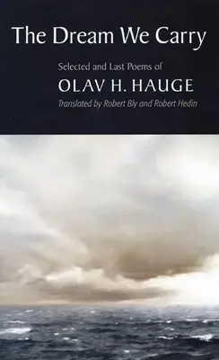 The Dream We Carry: Wybrane i ostatnie wiersze Olava Hauge - The Dream We Carry: Selected and Last Poems of Olav Hauge