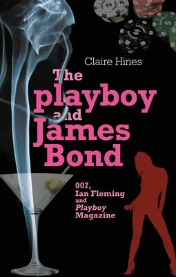 Playboy i James Bond: 007, Ian Fleming i magazyn Playboy - The Playboy and James Bond: 007, Ian Fleming, and Playboy Magazine