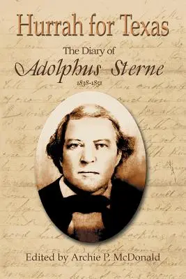 Hurra dla Teksasu: Pamiętnik Adolphusa Sterne'a: 1838-1851 - Hurrah for Texas: The Diary of Adolphus Sterne: 1838-1851