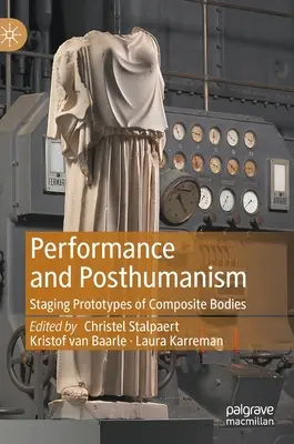 Performans i posthumanizm: Inscenizowanie prototypów złożonych ciał - Performance and Posthumanism: Staging Prototypes of Composite Bodies