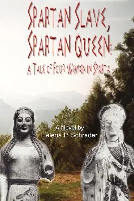 Spartańska niewolnica, spartańska królowa: Opowieść o czterech kobietach w Sparcie - Spartan Slave, Spartan Queen: A Tale of Four Women in Sparta