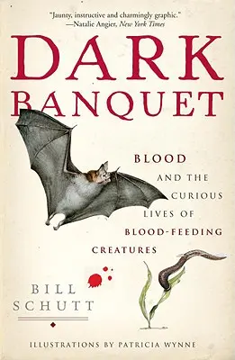 Mroczny bankiet: Krew i ciekawe życie stworzeń żywiących się krwią - Dark Banquet: Blood and the Curious Lives of Blood-Feeding Creatures