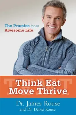 Think Eat Move Thrive: Praktyka niesamowitego życia - Think Eat Move Thrive: The Practice for an Awesome Life