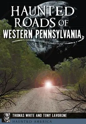 Nawiedzone drogi zachodniej Pensylwanii - Haunted Roads of Western Pennsylvania